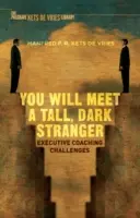 Stretneš vysokého, tmavého cudzinca: Výzvy koučovania vedúcich pracovníkov - You Will Meet a Tall, Dark Stranger: Executive Coaching Challenges