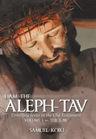 Ja som Alef-Tav: Odhalenie Ježiša v Starom zákone - I Am the Aleph-Tav: Unveiling Jesus in the Old Testament