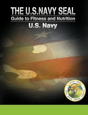Príručka amerického námorníctva pre fitness a výživu - The U.S. Navy Seal Guide to Fitness and Nutrition