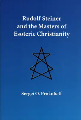 Rudolf Steiner a majstri ezoterického kresťanstva - Rudolf Steiner and the Masters of Esoteric Christianity