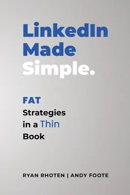 Zjednodušenie služby LinkedIn: Tlusté stratégie v tenkej knihe - LinkedIn Made Simple: Fat Strategies in a Thin Book