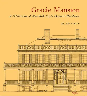 Gracie Mansion: Sídlo starostu mesta New York: oslava - Gracie Mansion: A Celebration of New York City's Mayoral Residence