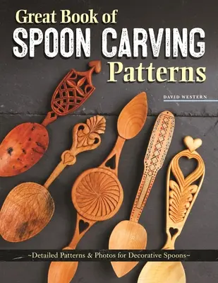 Veľká kniha vzorov na vyrezávanie lyžičiek: Podrobné vzory a fotografie dekoratívnych lyžíc - Great Book of Spoon Carving Patterns: Detailed Patterns & Photos for Decorative Spoons