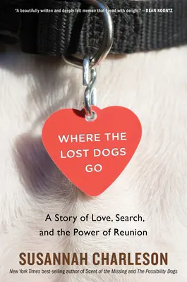 Kam idú stratené psy: Príbeh o láske, pátraní a sile opätovného stretnutia - Where the Lost Dogs Go: A Story of Love, Search, and the Power of Reunion