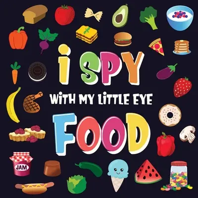 Špehujem svojím malým okom - Potraviny: Dokážeš rozpoznať jedlo, ktoré sa začína na...? - I Spy With My Little Eye - Food: A Wonderful Search and Find Game for Kids 2-4 - Can You Spot the Food That Starts With...?