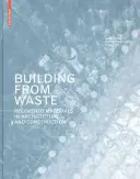 Stavebníctvo z odpadu - Zhodnotené materiály v architektúre a stavebníctve - Building from Waste - Recovered Materials in Architecture and Construction