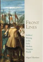 Frontové línie: Písanie vojakov v ranom novoveku v hispánskom svete - Front Lines: Soldiers' Writing in the Early Modern Hispanic World