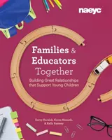 Rodiny a pedagógovia spoločne: Budovanie skvelých vzťahov, ktoré podporujú malé deti - Families and Educators Together: Building Great Relationships That Support Young Children