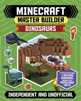 Majster staviteľ Minecraft: Dinosaury (nezávislá a neoficiálna publikácia): Vytvárajte desivé dinosaury v Minecrafte - Minecraft Master Builder: Dinosaurs (Independent & Unofficial): Create Fearsome Dinosaurs in Minecraft