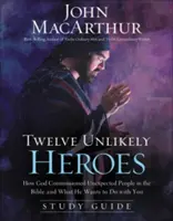 Dvanásť nepravdepodobných hrdinov: Ako Boh poveril nečakaných ľudí v Biblii a čo chce urobiť s vami - Twelve Unlikely Heroes: How God Commissioned Unexpected People in the Bible and What He Wants to Do with You