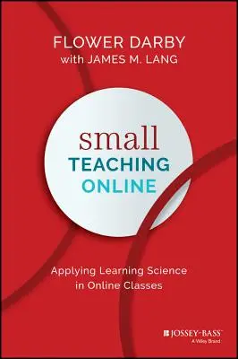 Malé vyučovanie online: Aplikácia vedy o učení v online triedach - Small Teaching Online: Applying Learning Science in Online Classes
