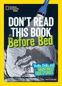 Nečítajte túto knihu pred spaním: Vzrušujúce, mrazivé a strašidelne pravdivé príbehy - Don't Read This Book Before Bed: Thrills, Chills, and Hauntingly True Stories