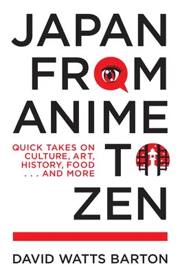 Japonsko od anime k zenu: ... a ďalšie informácie o kultúre, umení, histórii, jedle. - Japan from Anime to Zen: Quick Takes on Culture, Art, History, Food . . . and More