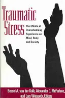 Traumatický stres: Stresová stresová situácia: Vplyv zdrvujúcich zážitkov na myseľ, telo a spoločnosť - Traumatic Stress: The Effects of Overwhelming Experience on Mind, Body, and Society