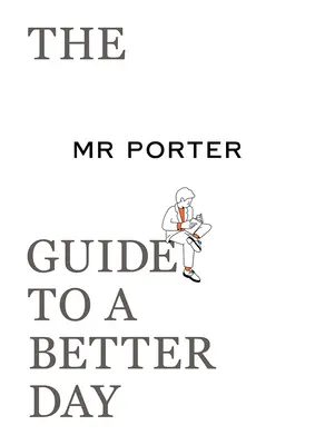 Sprievodca pána Portera k lepšiemu dňu - The Mr. Porter Guide to a Better Day