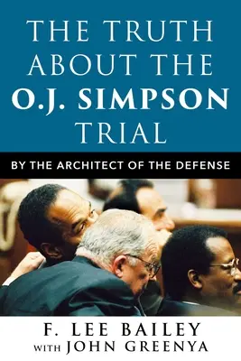 Pravda o procese s O. J. Simpsonom: Podľa architekta obhajoby: Pravda o súdnom procese so Sim Simpsonom - The Truth about the O.J. Simpson Trial: By the Architect of the Defense
