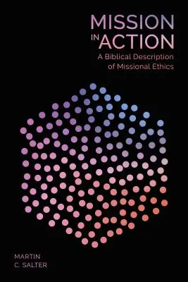 Misia v akcii - biblický opis misijnej etiky - Mission in Action - A Biblical Description Of Missional Ethics