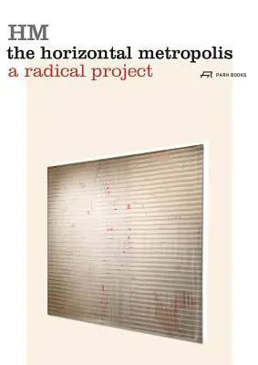 Horizontálna metropola: Radikálny projekt - The Horizontal Metropolis: A Radical Project