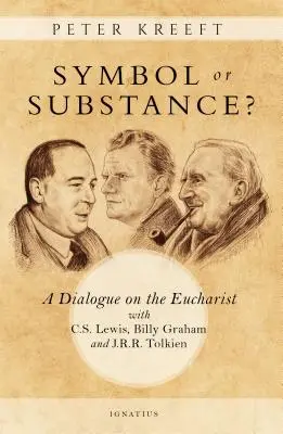 Symbol alebo podstata? Lewisa, Billyho Grahama a J. R. R. Tolkiena o eucharistii - Symbol or Substance?: A Dialogue on the Eucharist with C. S. Lewis, Billy Graham and J. R. R. Tolkien
