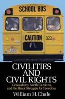 Občianske práva a občianske práva: Greensboro v Severnej Karolíne a boj černochov za slobodu - Civilities and Civil Rights: Greensboro, North Carolina, and the Black Struggle for Freedom