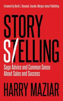 Príbeh na predaj: Múdre rady a zdravý rozum o predaji a úspechu - Story Selling: Sage Advice and Common Sense about Sales and Success