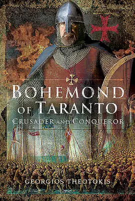 Bohemond z Tarentu: Križiak a dobyvateľ - Bohemond of Taranto: Crusader and Conqueror