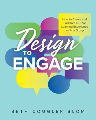 Design to Engage: Ako vytvoriť a uľahčiť skvelý zážitok z učenia pre akúkoľvek skupinu - Design to Engage: How to Create and Facilitate a Great Learning Experience for Any Group