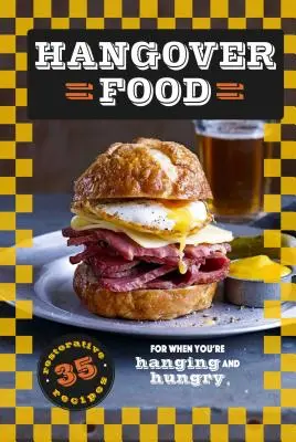 Jedlo po kocovine: 35 regeneračných receptov, keď vás bolí a máte hlad - Hangover Food: 35 Restorative Recipes for When You're Hurting and Hungry