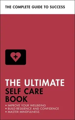 Najdokonalejšia kniha o starostlivosti o seba: Zlepšite svoju pohodu; vybudujte si odolnosť a sebadôveru; ovládnite všímavosť. - The Ultimate Self Care Book: Improve Your Wellbeing; Build Resilience and Confidence; Master Mindfulness