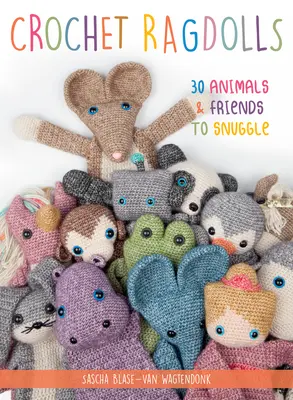 Háčkované handričky: 30 zvieratiek a kamarátov na maznanie - Crochet Ragdolls: 30 Animals and Friends to Snuggle