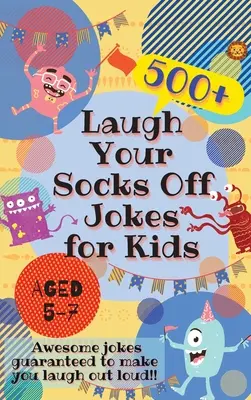 Rozosmejú vás vtipy pre deti od 5 do 7 rokov: 500+ úžasných vtipov, ktoré vás zaručene rozosmejú nahlas! - Laugh Your Socks Off Jokes for Kids Aged 5-7: 500+ Awesome Jokes Guaranteed to Make You Laugh Out Loud!