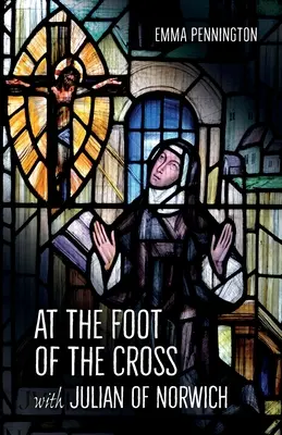 Pod krížom s Juliánom z Norwichu - At the Foot of the Cross with Julian of Norwich