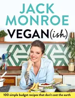 Vegan (Ish): 100 jednoduchých lacných receptov, ktoré nestojí ani za svet - Vegan (Ish): 100 Simple Budget Recipes That Don't Cost the Earth