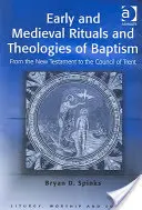 Rané a stredoveké rituály a teológie krstu: Od Nového zákona po Tridentský koncil - Early and Medieval Rituals and Theologies of Baptism: From the New Testament to the Council of Trent