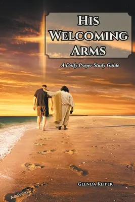 Jeho vítajúca náruč: Sprievodca dennou modlitbou - His Welcoming Arms: A Daily Prayer Study Guide