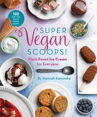 Super Vegan Scoops!: Zmrzlina na rastlinnej báze pre každého - Super Vegan Scoops!: Plant-Based Ice Cream for Everyone