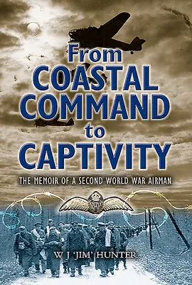 Od pobrežného príkazu k zajatiu: Spomienky letca z druhej svetovej vojny - From Coastal Command to Captivity: The Memoir of a Second World War Airman