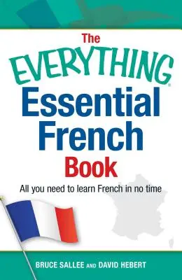 The Everything Essential French Book: Všetko, čo potrebujete, aby ste sa naučili francúzsky za krátky čas - The Everything Essential French Book: All You Need to Learn French in No Time