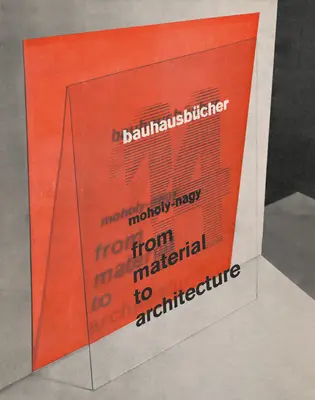 Lszl Moholy-Nagy: Od materiálu k architektúre: Bauhausbcher 14 - Lszl Moholy-Nagy: From Material to Architecture: Bauhausbcher 14