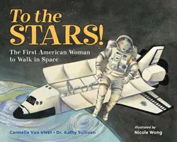 Ku hviezdam!: Prvá Američanka, ktorá sa prešla po vesmíre - To the Stars!: The First American Woman to Walk in Space