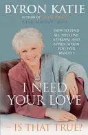 Potrebujem tvoju lásku - Je to pravda? - Ako nájsť všetku lásku, uznanie a uznanie, ktoré ste kedy chceli - I Need Your Love - Is That True? - How to find all the love, approval and appreciation you ever wanted
