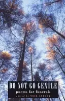 Neodchádzajte mierne: Básne pre pohreby - Do Not Go Gentle: Poems for Funerals