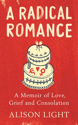 Radikálny román - Spomienky na lásku, smútok a útechu - Radical Romance - A Memoir of Love, Grief and Consolation