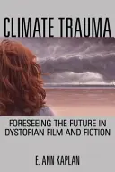Klimatická trauma: Predvídanie budúcnosti v dystopickom filme a fikcii - Climate Trauma: Foreseeing the Future in Dystopian Film and Fiction