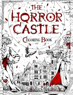 Hrad hrôzy: Strašidelné a mrazivé maľovanky pre dospelých. Mŕtvi, ale nie pochovaní čakajú vo vnútri... - The Horror Castle: A Creepy and Spine-Chilling Coloring Book For Adults. Dead But Not Buried Are Waiting Inside...