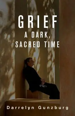 Smútok: Smútok: temné, posvätné obdobie - Grief: A Dark, Sacred Time