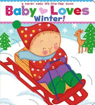 Baby Loves Winter!: Karen Katz Lift-The-Flap Book - Baby Loves Winter!: A Karen Katz Lift-The-Flap Book