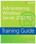 Školiaca príručka Administrácia Windows Server 2012 R2 (McSa) - Training Guide Administering Windows Server 2012 R2 (McSa)