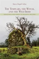 Templári, čarodejnice a divokí Íri: Pomsta a kacírstvo v stredovekom Írsku - The Templars, the Witch, and the Wild Irish: Vengeance and Heresy in Medieval Ireland