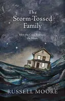 Búrkou zmietaná rodina: Ako kríž pretvára domov - The Storm-Tossed Family: How the Cross Reshapes the Home